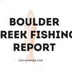 Boulder Creek Fishing Report