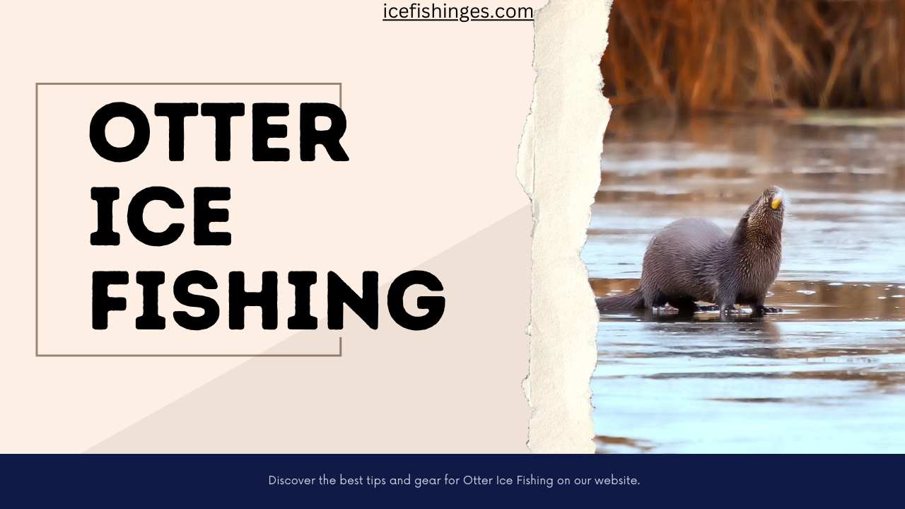 Otter Ice Fishing