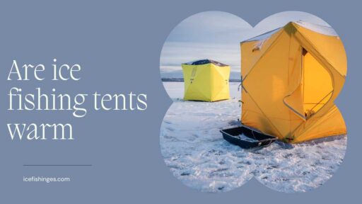 Are ice fishing tents warm